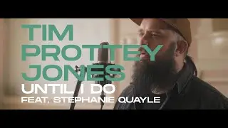 Tim Prottey-Jones (feat. Stephanie Quayle) - Until I Do (Official Video)