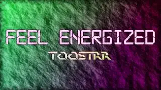 Feel Energized - Toostrr/MBB