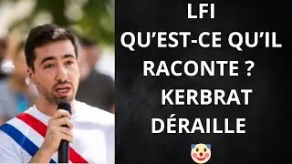 LFI QU'EST-CE QU'IL RACONTE ?  KERBRAT D&Eacute;RAILLE 🤡