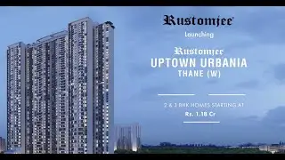 Rustomjee New Launch Uptown Urbania, Thane Mumbai |  2/3 Bedroom Homes Starting at ₹1.18 Cr*