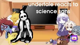 undertale reacts to science sans (gacha club, angst, NO SHIPS)