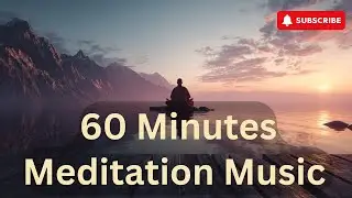 60 Minutes Meditation / Work Music | Relax, Reset & Find Inner Balance