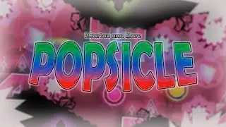 [GD] Popsicle by LCartox and more (INSANE - EXTREME DEMON)