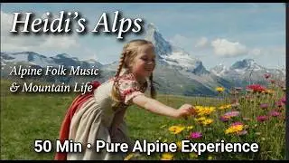 Heidi's Alps |Alpine Folk Music & Mountain Village Life | Music Like Mountain Air