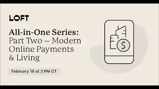LOFT&trade; All-in-One: Part Two &ndash; Modern Online Payments & Living