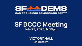 2025-07-25 Monthly Meeting of the San Francisco Democratic County Central Committee