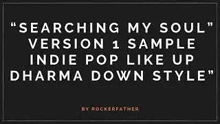 &ldquo;Searching My Soul&rdquo; Version 1 SAMPLE INDIE POP LIKE UP DHARMA DOWN STYLE&rdquo;