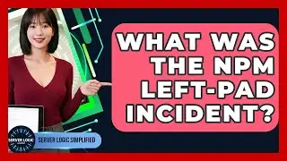 What Was The Npm Left-pad Incident? - Server Logic Simplified