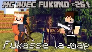 MC avec Fukano #26.1 : Fukasse la map