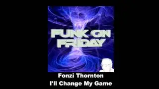FUNK ON FRIDAY Vol1 Fonzi Thornton   I'll Change My Game