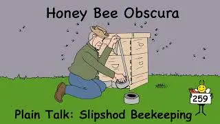 Plain Talk: Slipshod Beekeeping (259)