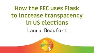 💰 How the FEC uses Flask to increase transparency in US elections - Laura Beaufort