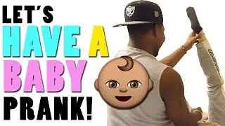 LET'S HAVE A BABY PRANK ON GF!