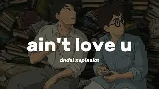 dndai x spinalot - ain't love u (prod. Elzio & 5head)