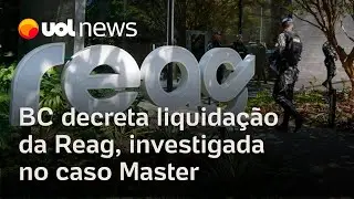 Reag: Banco Central decreta liquidação da gestora suspeita de desvios no Master; entenda o caso