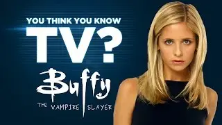 Buffy the Vampire Slayer - You Think You Know TV?