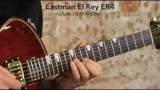 Eastman El Rey ER4 Demo with Lloyd Rhodes
