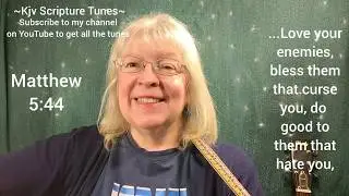 Matthew 5:44 Love Your Enemies ~Kjv Scripture Tunes ~Sally Snyder