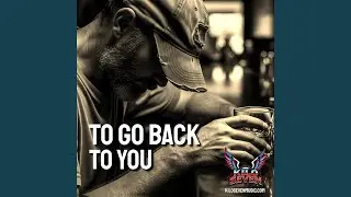 To Go Back To You