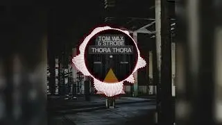 Tom Wax & Strobe &ndash; Thora Thora (Оригинальный музыка)