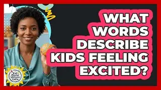 What Words Describe Kids Feeling Excited?