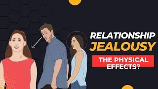 How Not to Be Jealous? The Physical Effects Of Jealousy In A Relationship