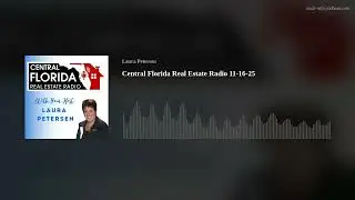 Central Florida Real Estate Radio 11-16-25