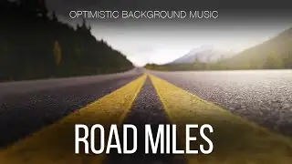 Optimistic Indie Background Music For Videos - Road Miles