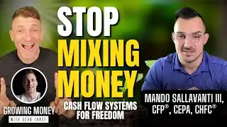 Stop Mixing Money: Cash Flow Systems for Freedom | Mando Sallavanti | Growing Money with Sean Trace