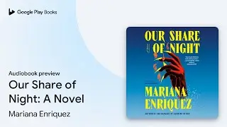 Our Share of Night: A Novel by Mariana Enriquez &middot; Audiobook preview