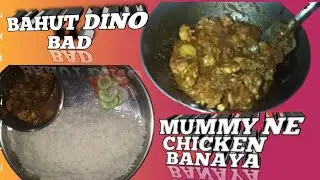 BOHOT DINO KE BAD MUMMY KE HAT KA CHIKEN KHAY