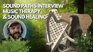 Sound Paths Interview - Music Therapy and Sound Healing - 2022