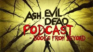 Ash vs. Evil Dead Podcast #3: Books From Beyond