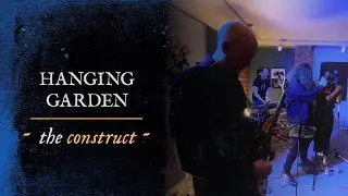 HANGING GARDEN - The Construct (Official Live Video)