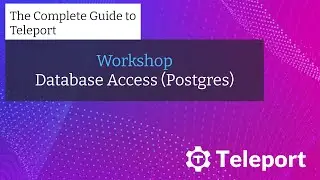 Workshop - Database Access (Postgres) with Teleport | The Complete Guide to Teleport