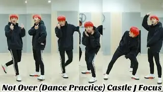 MCND - Not over (Dance Practice) Castle J focus