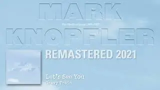 Mark Knopfler - Let's See You (The Studio Albums 1996-2007)