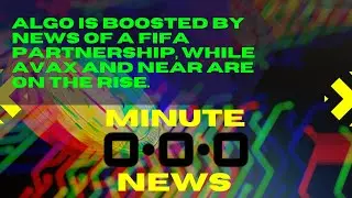 *Crypto Minute News* ALGO is boosted by news of a FIFA partnership, AVAX and Near are on the rise.