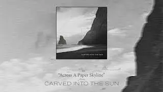 Carved Into the Sun - Across A Paper Skyline [Official Audio] (2020)