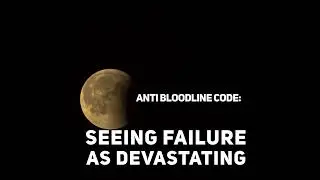 Anti Bloodline Code: Seeing Failure As Devastating