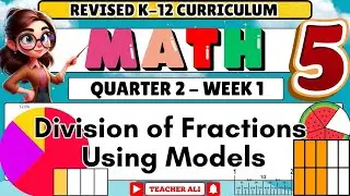 MATH 5 QUARTER 2 WEEK 1 REVISED K-12 DIVISION OF FRACTIONS USING MODELS #grade5 