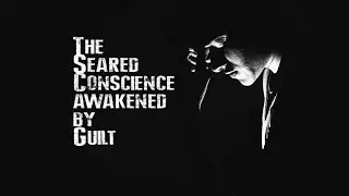 The seared conscience awakened by guilt