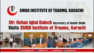 Mr Rehan Iqbal Baloch Secretary of Health Sindh Visits SMBB Institute of Trauma