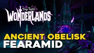 Tiny Tina's Wonderlands Ancient Obelisk Location In Fearamid