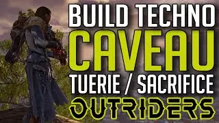 OUTRIDERS ► BUILD TECHNO CAVEAU TUERIE / SACRIFICE