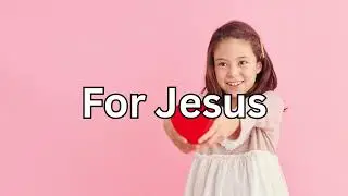 For Jesus - Alive in Jesus Sabbath School Song, Kindergarten Year A Quarter 1