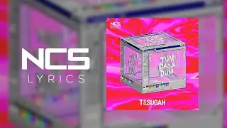 T & Sugah - TumDaDaDum [NCS Lyrics]