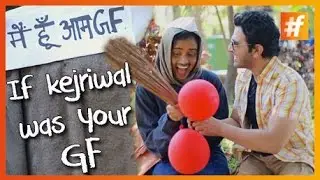 If Arvind Kejriwal was your Girlfriend!