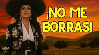 &iexcl;NO ME BORRAS AUNQUE QUIERAS! Ranchera de Fuerza Femenina ORGULLO Y DESPECHO - Canci&oacute;n Oficial 2026
