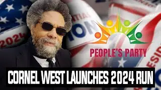 Cornel West Launches 2024 Run With People's Party?